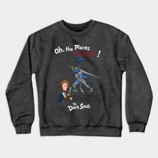 Oh, the Places YOU DIED! Crewneck Sweatshirt